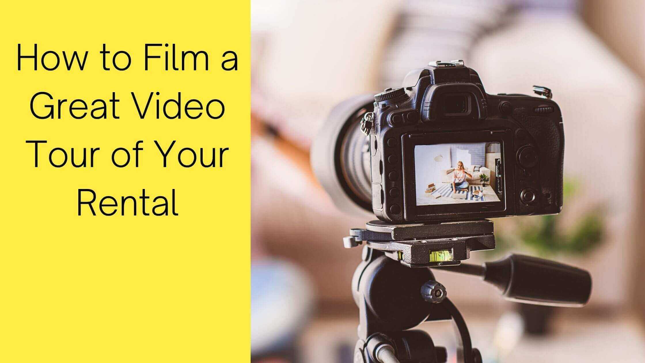 How to Film a Great Video Tour of Your Rental